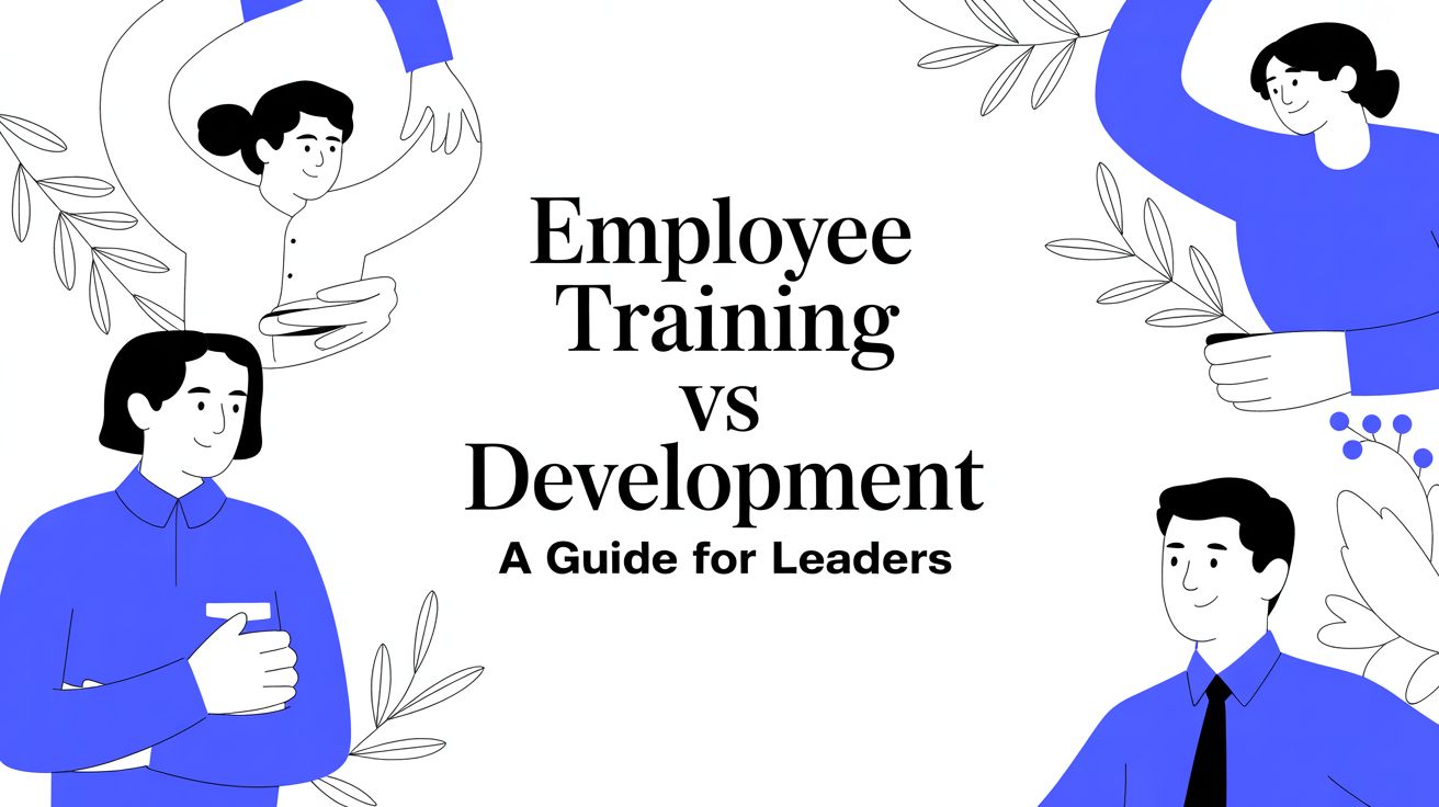 Featured image for Employee Training vs Development: A Practical Guide for Leaders
