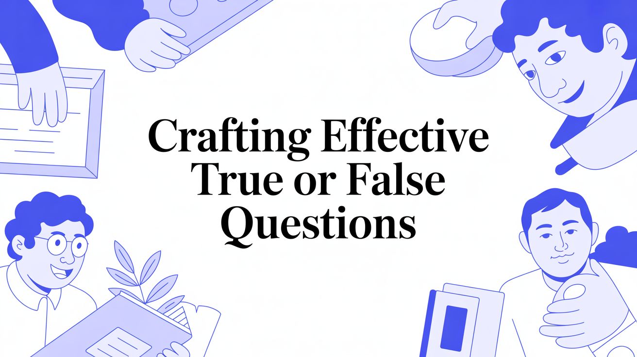 Featured image for Crafting Effective True or False Questions