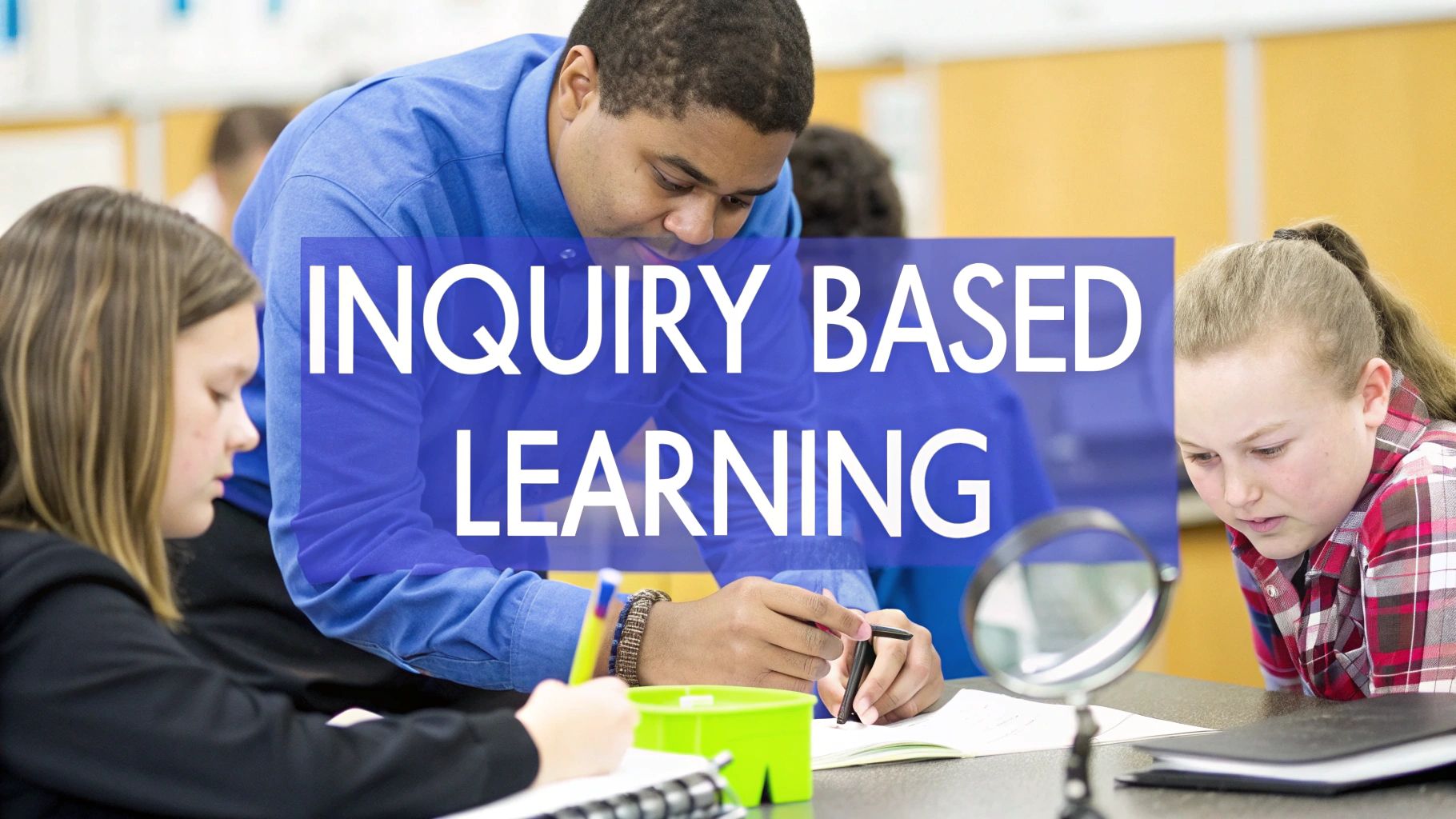 Featured image for What Is Inquiry Based Learning? Boost Student Engagement