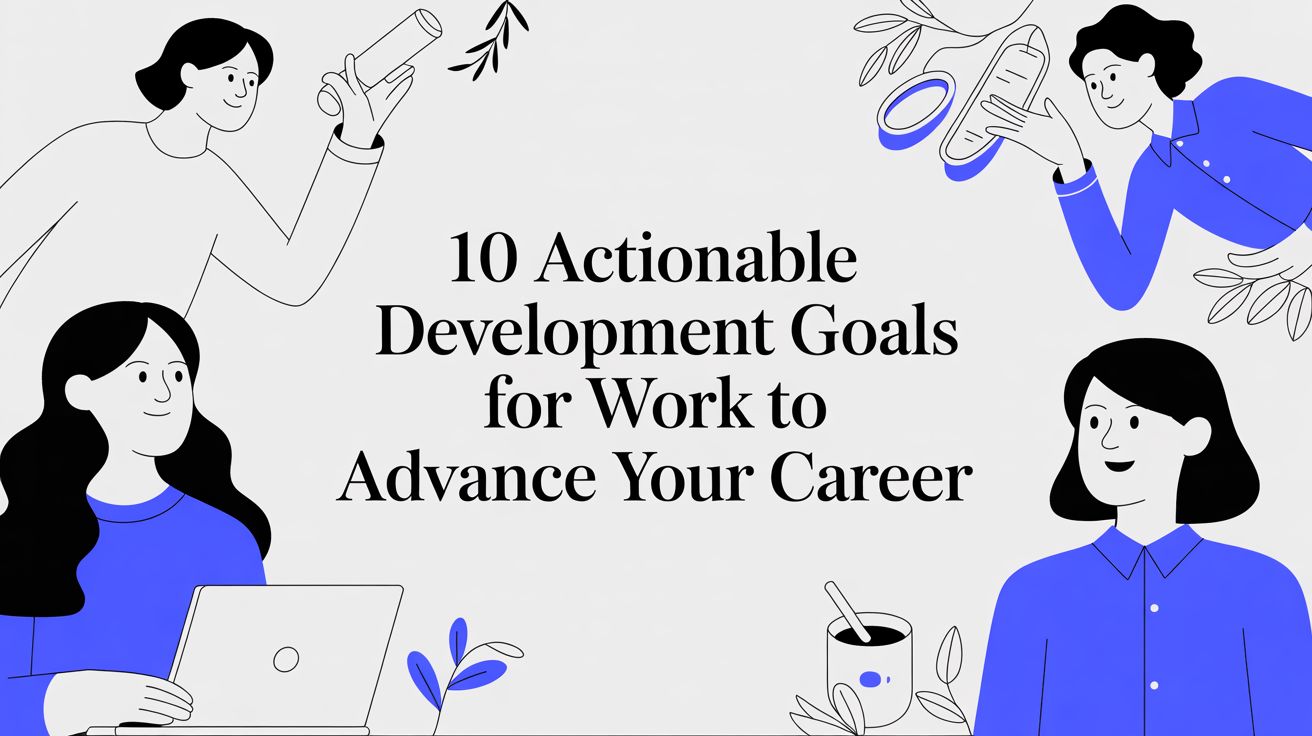 Featured image for 10 Actionable Development Goals for Work to Advance Your Career